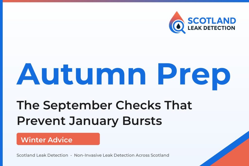 autumn heating checks — The September Checks That Prevent January Bursts (Scotland Leak Detection)