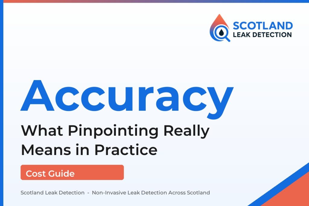 leak detection accuracy — What Pinpointing Really Means in Practice (Scotland Leak Detection)