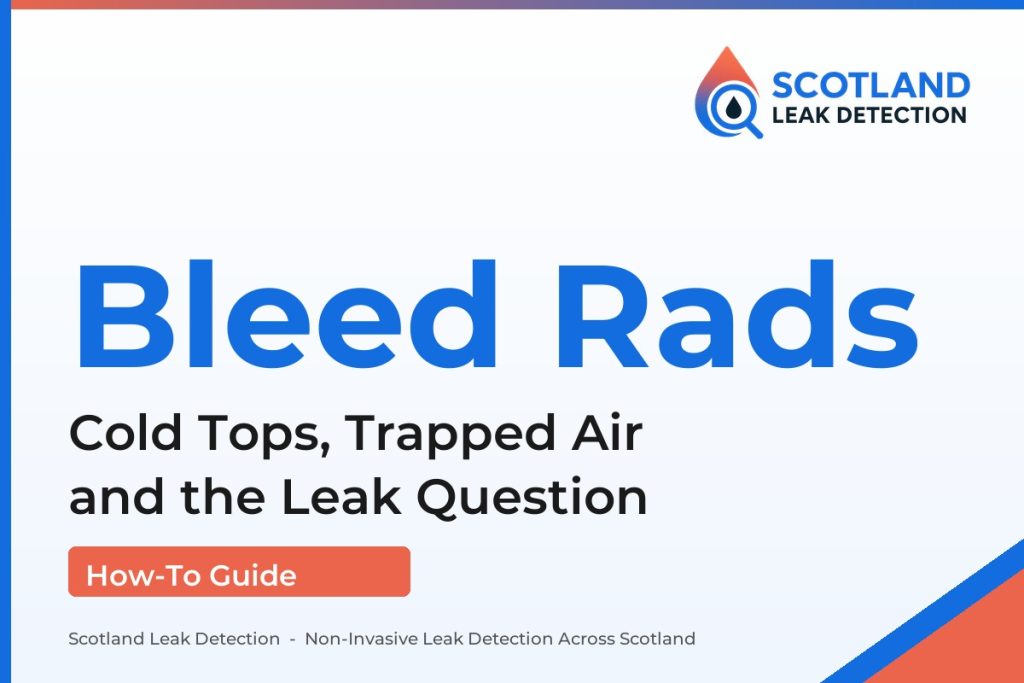 how to bleed radiators — Cold Tops, Trapped Air and the Leak Question (Scotland Leak Detection)