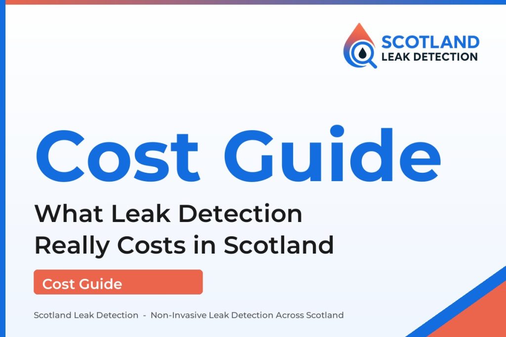 leak detection cost — What Leak Detection Really Costs in Scotland (Scotland Leak Detection)