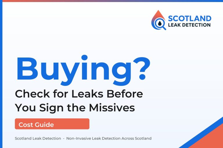 pre purchase leak survey — Check for Leaks Before You Sign the Missives (Scotland Leak Detection)
