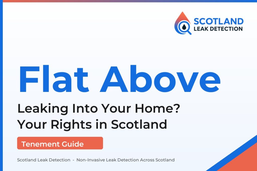 leak from flat above — Leaking Into Your Home? Your Rights in Scotland (Scotland Leak Detection)